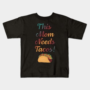 This Mom Needs Tacos! Kids T-Shirt